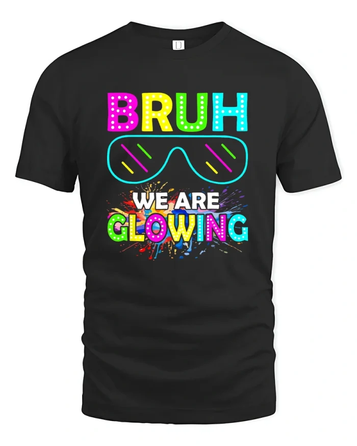 Bruh We Are Glowing Funny Neon Party T-Shirt - black t-shirt on white background