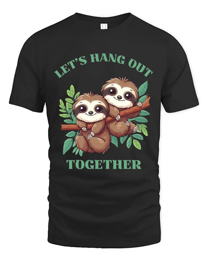 Cute Sloth Let Us Hang Out Together Tee With Cozy Chill Vibes - black t-shirt on white background
