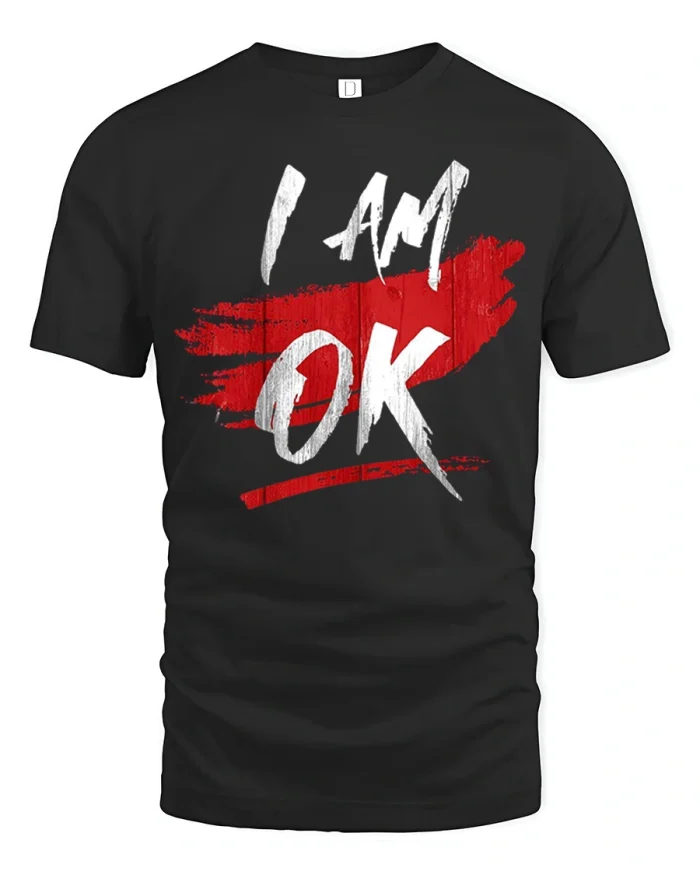 I Am OK Motivational Quote T Shirt Bold Brush Graphic - black t-shirt on white background