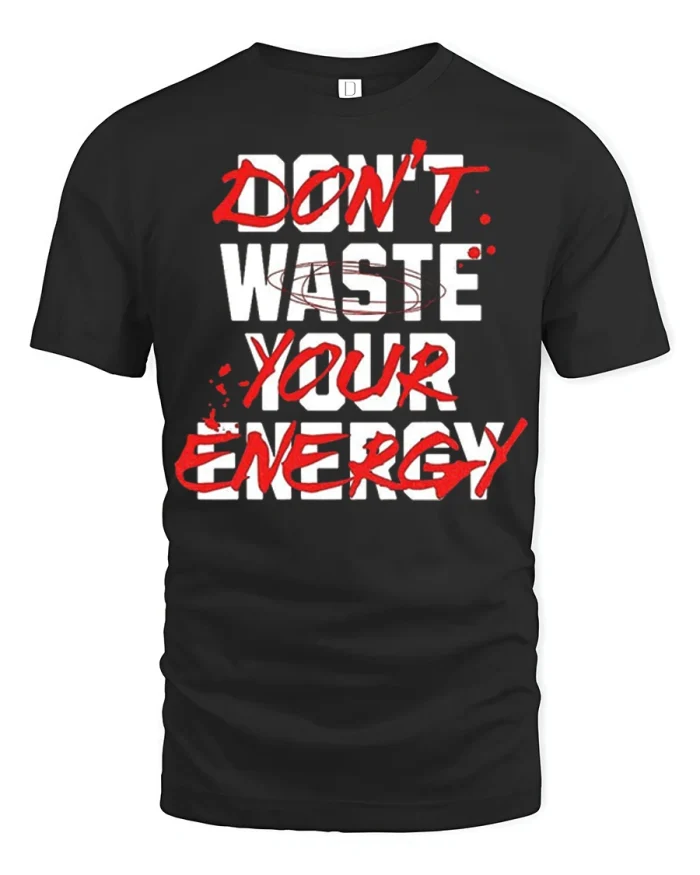 Dont Waste Your Energy Motivational Quote Graphic T Shirt - black t-shirt on white background