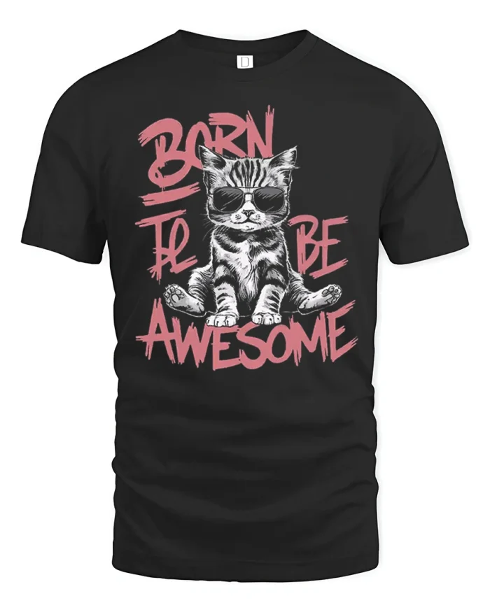 Born To Be Awesome Cool Cat Graphic T Shirt Funny Kitty Style - black t-shirt on white background