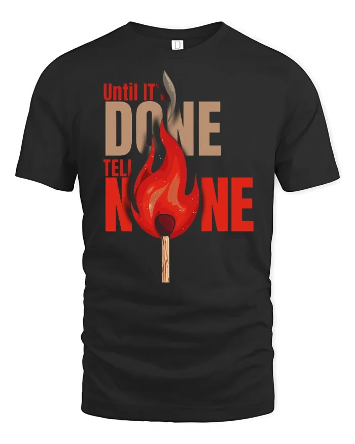 Until Its Done Tell No One Motivational Graphic T Shirt Tee - black t-shirt on white background