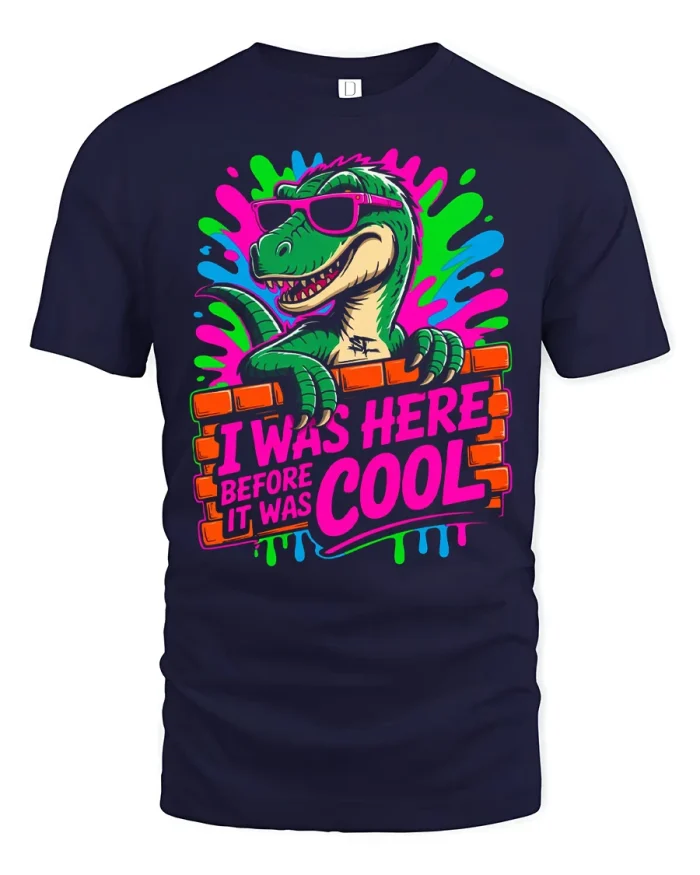 Funny Dinosaur I Was Here Before It Was Cool Graphic T Shirt - navy t-shirt on white background