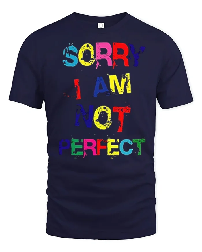 Sorry I Am Not Perfect Funny Colorful Typography T Shirt - navy t-shirt on white background