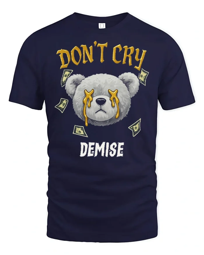 Dont Cry Demise Funny Sad Bear Money Graphic T Shirt - navy t-shirt on white background