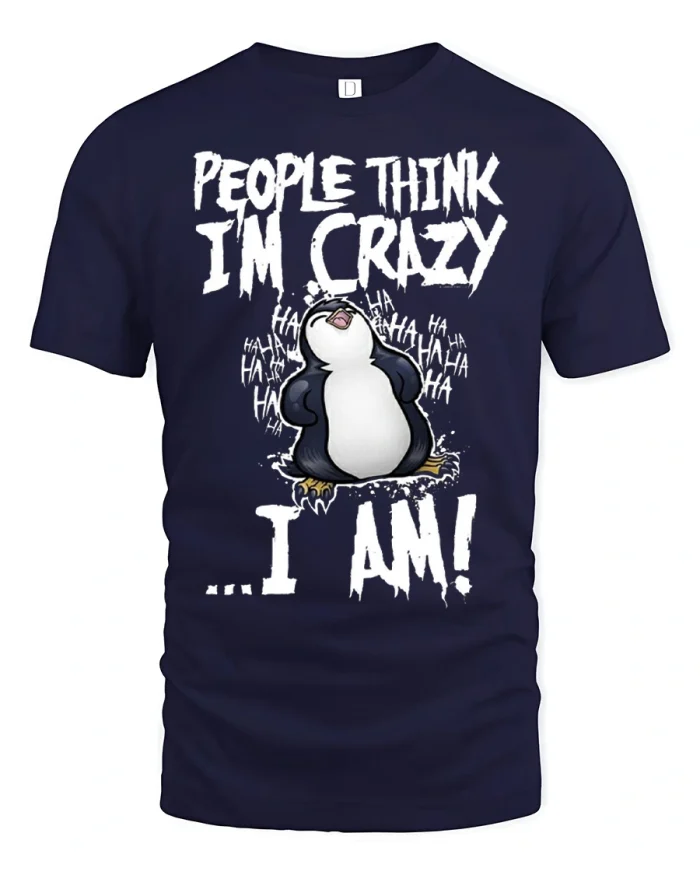 Funny People Think Im Crazy Penguin T Shirt Humor Graphic Tee - navy t-shirt on white background