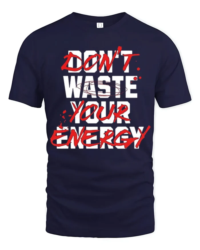 Dont Waste Your Energy Motivational Quote T Shirt Bold Graphic Tee - navy t-shirt on white background