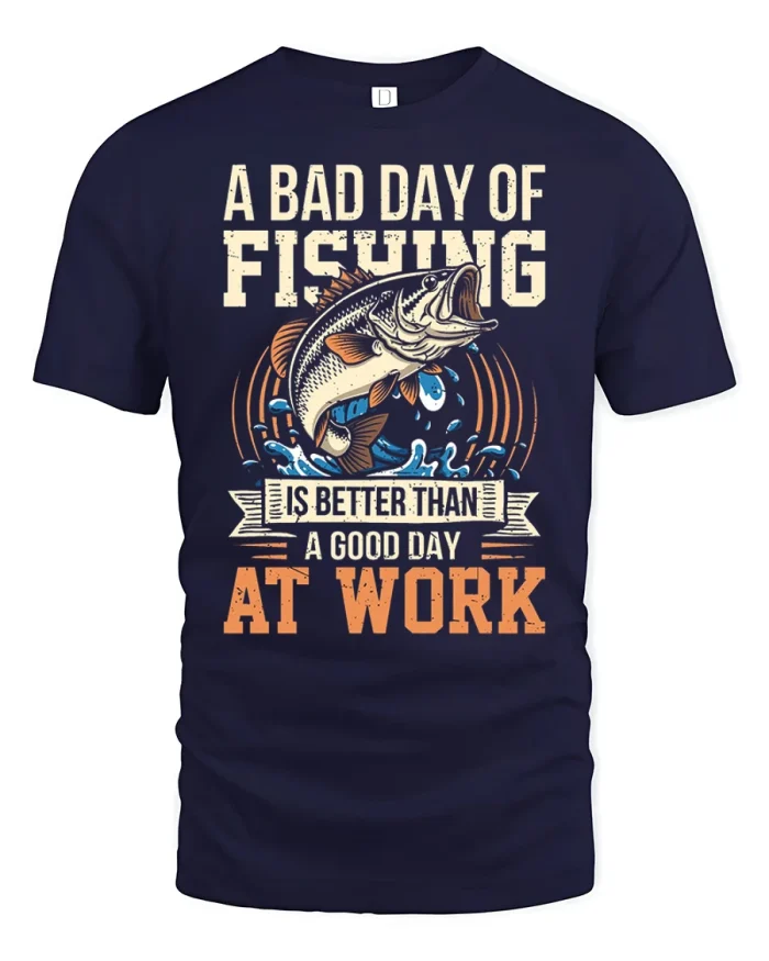 A Bad Day Fishing Is Better Funny Fisherman T Shirt - navy t-shirt on white background