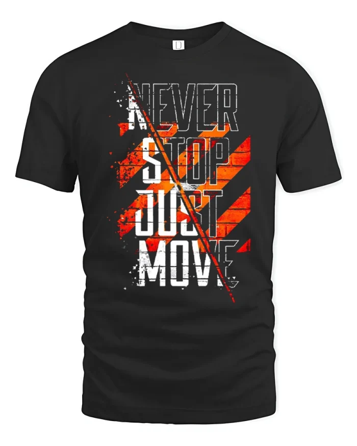 Never Stop Just Move Motivation Quote Graphic T Shirt Streetwear - black t-shirt on white background