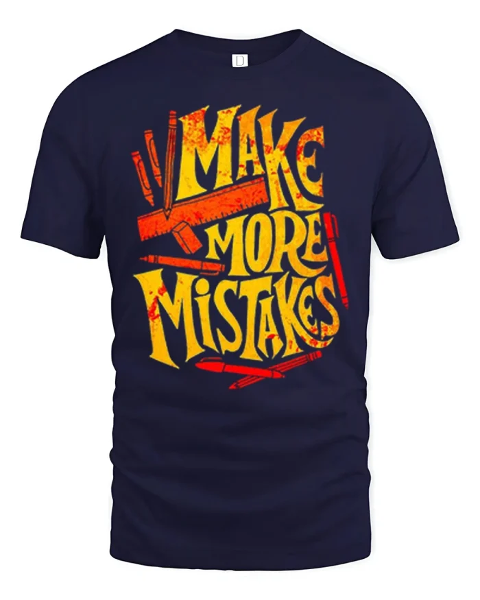 Make More Mistakes Creative Artist Motivation Graphic T Shirt - navy t-shirt on white background