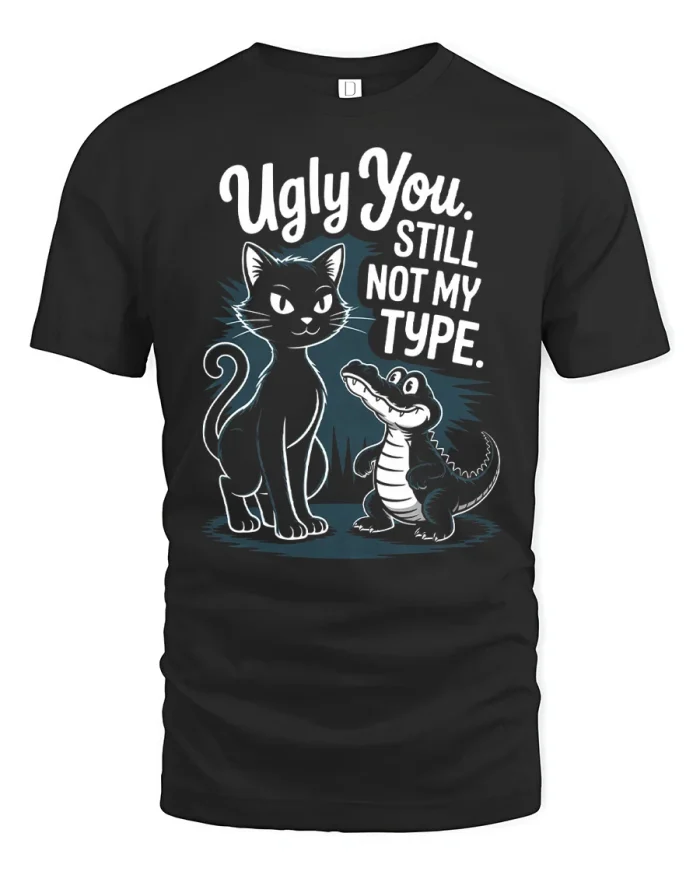 Ugly You Still Not My Type Funny Cat Crocodile Graphic Tee - black t-shirt on white background