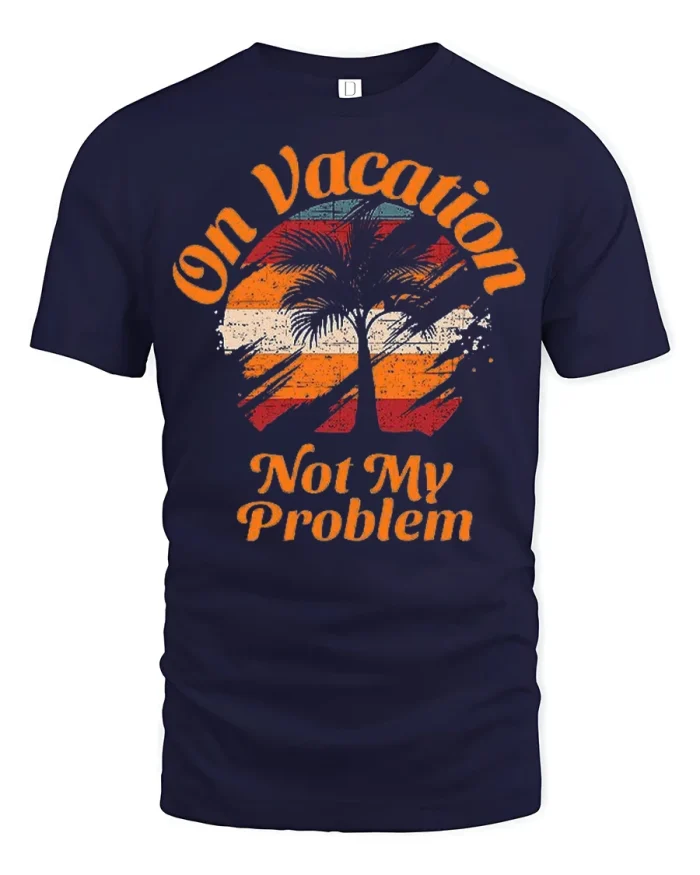 On Vacation Not My Problem Funny Retro Sunset T Shirt Vibe - navy t-shirt on white background