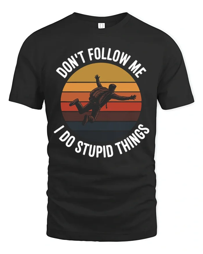 Dont Follow Me I Do Stupid Things Skydiving Graphic T Shirt Funny Style - black t-shirt on white background