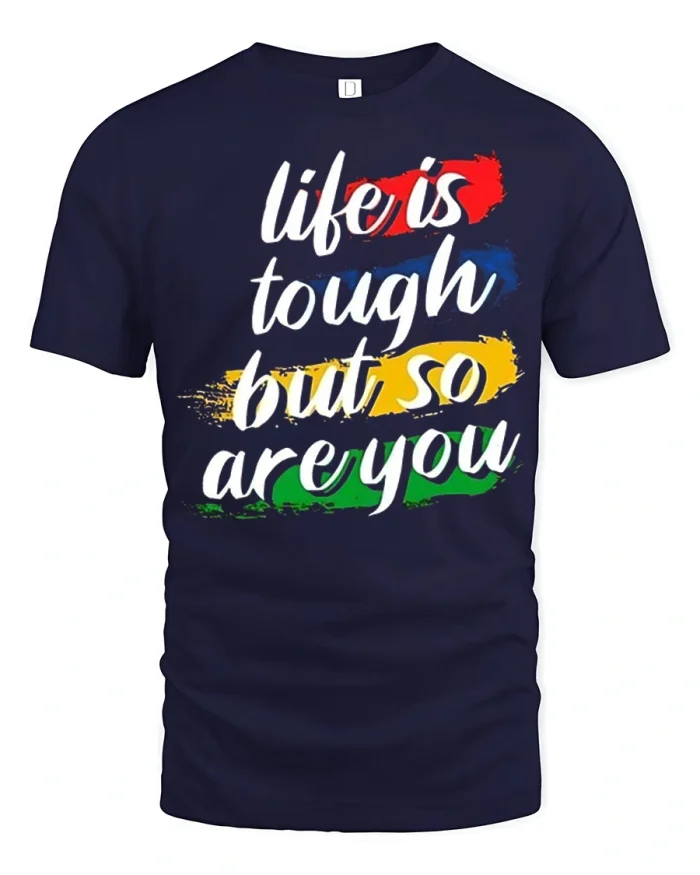 Life Is Tough But So Are You Motivational Quote T Shirt - navy t-shirt on white background