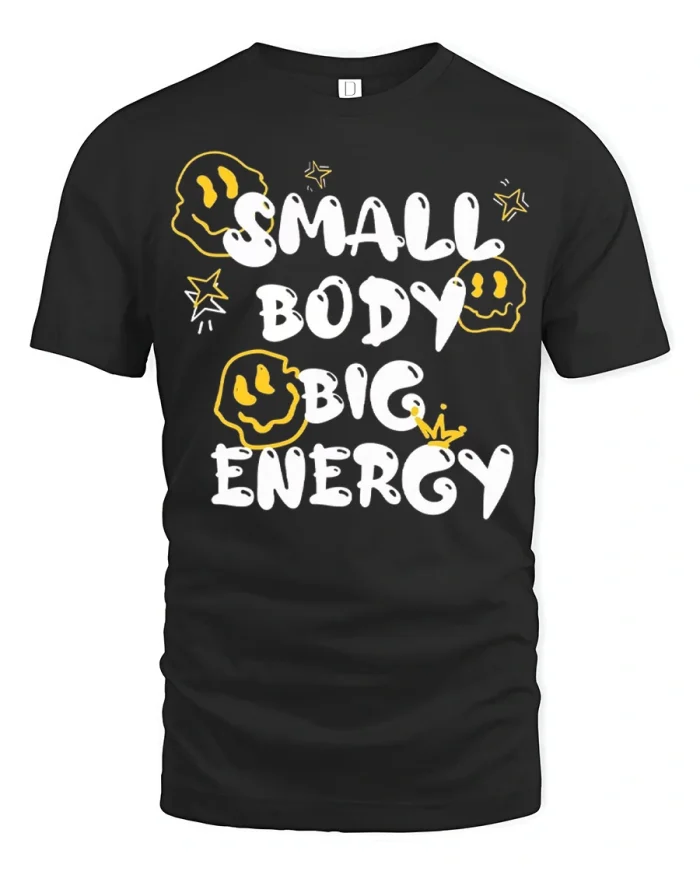 Small Body Big Energy Funny Smile Graphic T Shirt Cute Tee - black t-shirt on white background