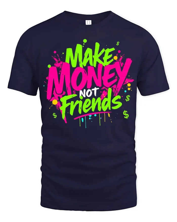 Make Money Not Friends Funny Hustle Graphic Tshirt Bold Style - navy t-shirt on white background