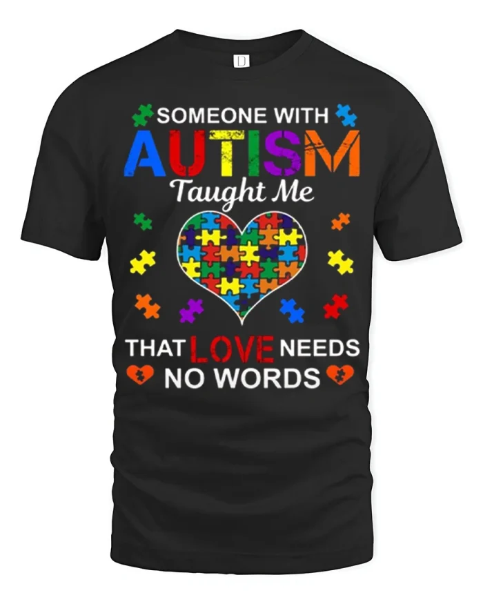 Someone With Autism Taught Me Love Needs No Words Tshirt - black t-shirt on white background