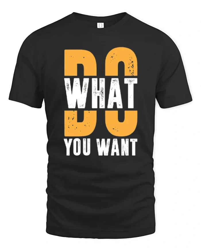 Inspirational Do What You Want Motivational Graphic T-Shirt - black t-shirt on white background