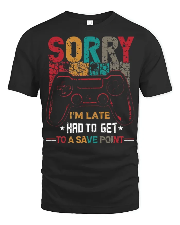 Sorry Im Late Had To Get To A Save Point Gamer T Shirt Fun Gaming Tee - black t-shirt on white background