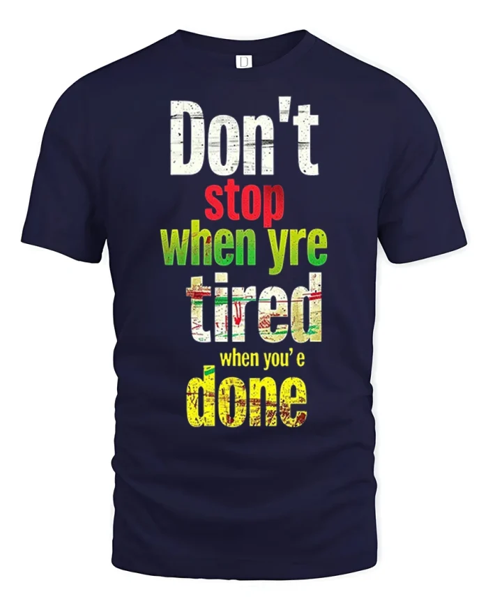 Dont Stop When Youre Tired Keep Going Motivational Quote T Shirt - navy t-shirt on white background