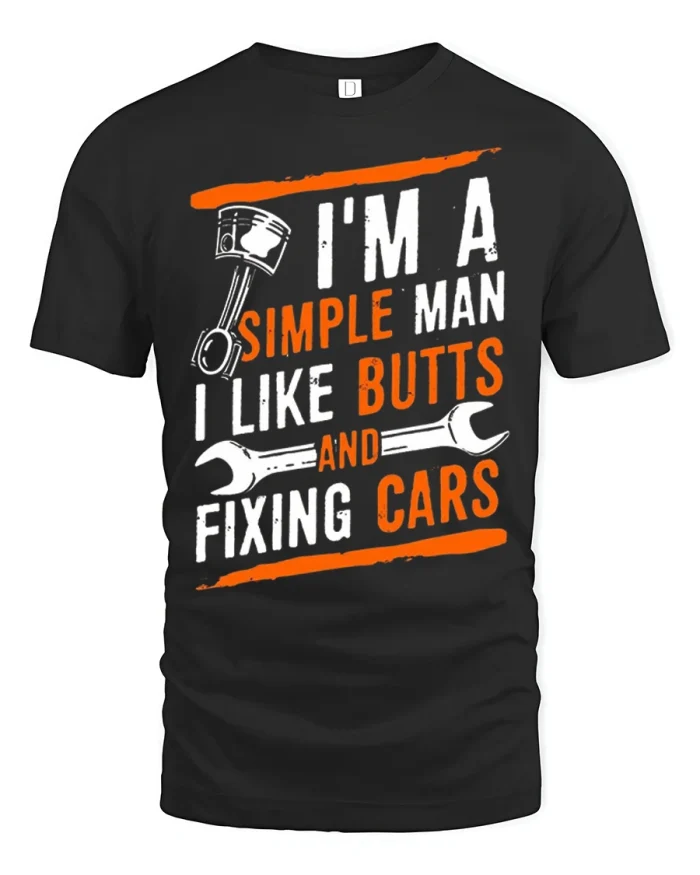 Im A Simple Man I Like Butts And Fixing Cars Funny Mechanic T Shirt - black t-shirt on white background