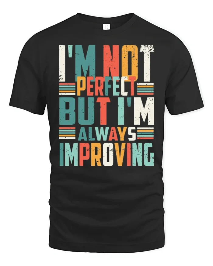 Im Not Perfect But Im Always Improving Motivational T Shirt Tee - black t-shirt on white background