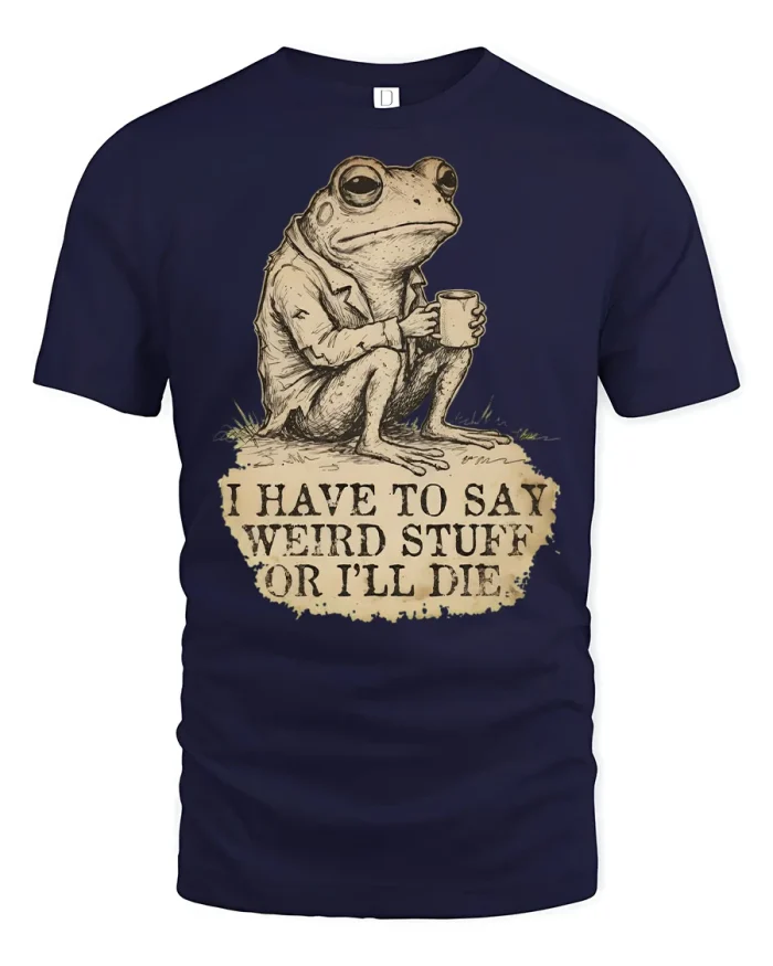 I Have To Say Weird Stuff Or Ill Die Funny Frog Graphic Tee - navy t-shirt on white background
