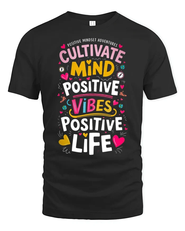 Cultivate Mind Positive Vibes Positive Life Inspirational T Shirt - black t-shirt on white background