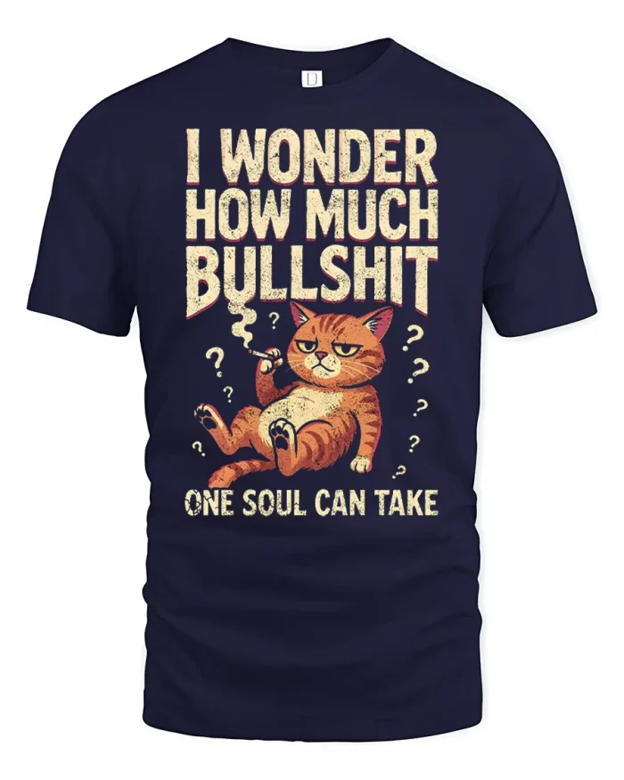 I Wonder How Much Bullshit One Soul Can Take Funny Cat T Shirt - navy t-shirt on white background