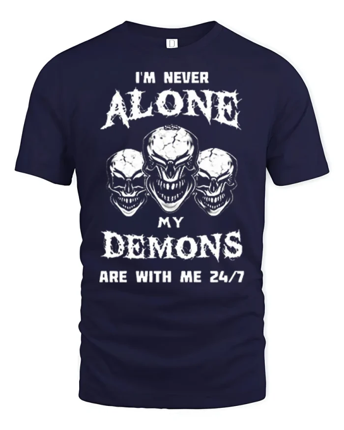 Funny I Am Never Alone My Demons Are With Me 24 7 Graphic Tshirt - navy t-shirt on white background