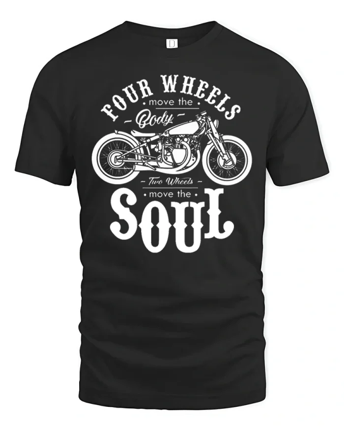 Four Wheels Move The Body Two Wheels Move The Soul T Shirt - black t-shirt on white background