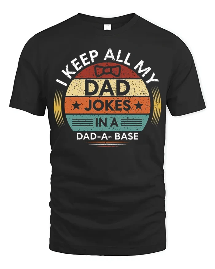 I Keep All My Dad Jokes In A Dad A Base Funny Dad T Shirt Gift - black t-shirt on white background