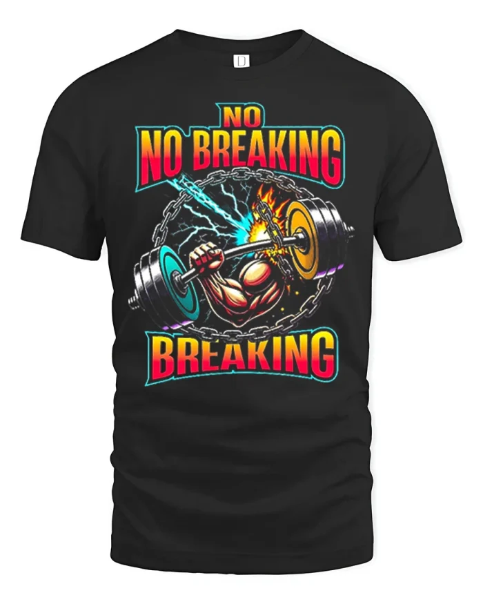 No No Breaking Weightlifting Graphic Tee Funny Gym Fitness Tshirt - black t-shirt on white background