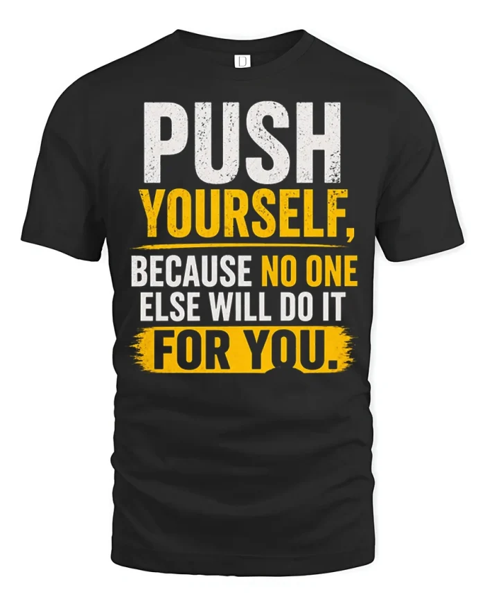 Push Yourself Because No One Else Will Do It Motivational Tee - black t-shirt on white background