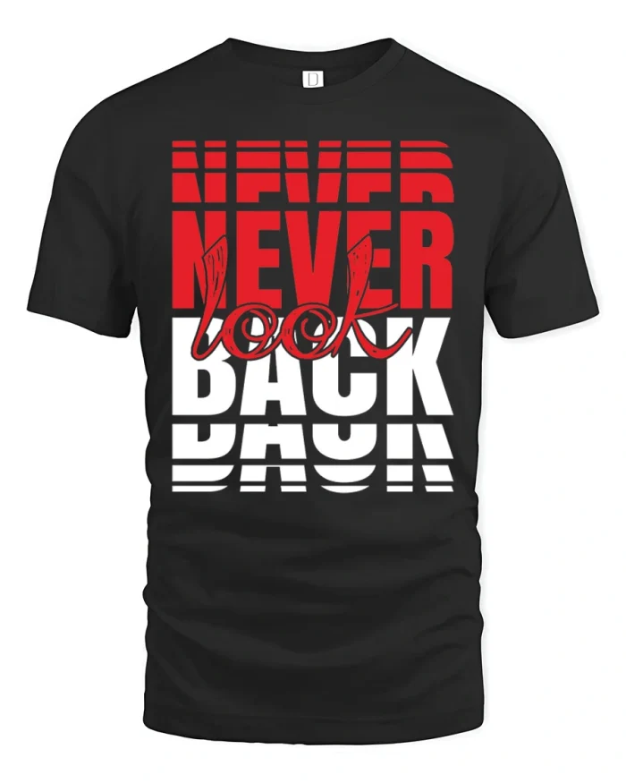 Never Look Back Motivational Graphic Tee Inspiring Success Mindset - black t-shirt on white background