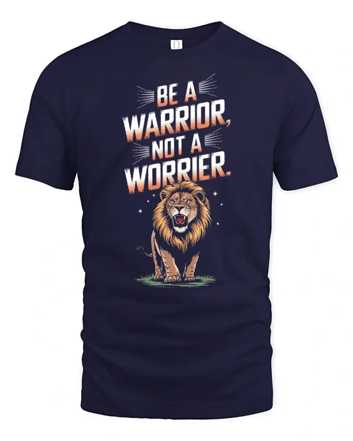 Be A Warrior Not A Worrier Lion Graphic Motivational Tee - navy t-shirt on white background
