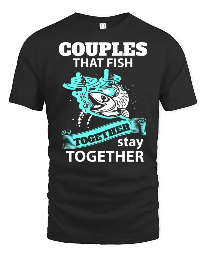 Couples That Fish Together Stay Together Graphic Tshirt Tee - black t-shirt on white background