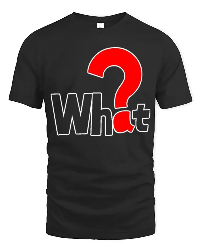What Funny Question Mark Graphic Tshirt Casual Humor Tee - black t-shirt on white background