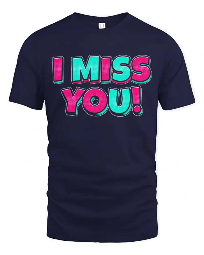 I Miss You Funny Retro Typography Graphic T Shirt Cute Message - navy t-shirt on white background