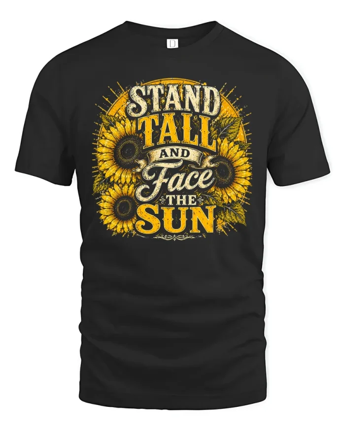 Stand Tall and Face The Sun Sunflower Graphic Tee Inspiration - black t-shirt on white background