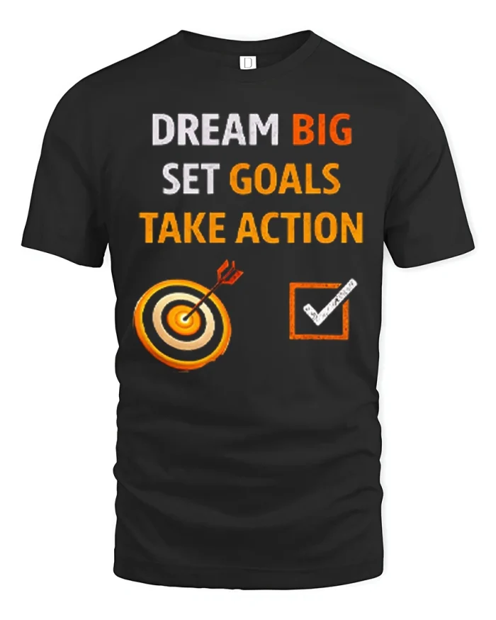 Dream Big Set Goals Take Action Motivational T-Shirt - black t-shirt on white background