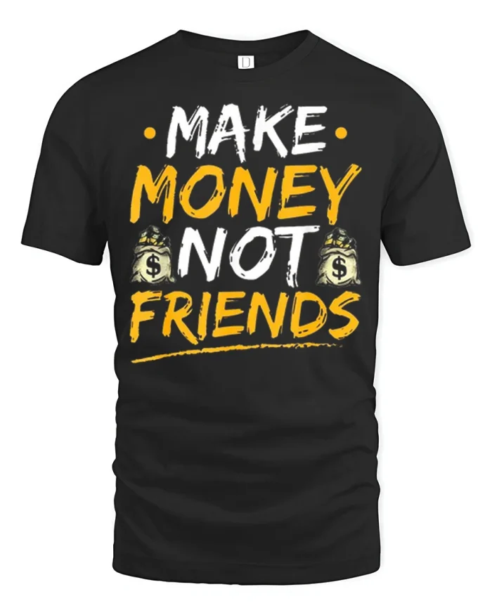 Make Money Not Friends Hustle Mindset Graphic T-Shirt - black t-shirt on white background