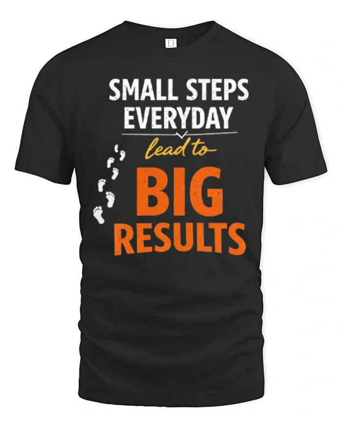Small Steps Everyday Lead To Big Results Motivational T-Shirt - black t-shirt on white background