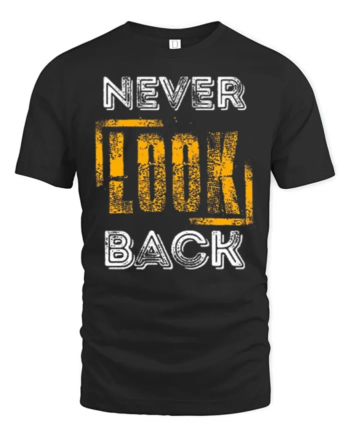 Never Look Back Motivational Quote Typography T-Shirt - black t-shirt on white background