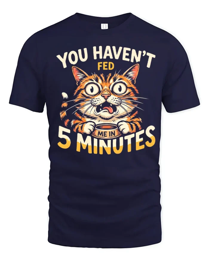 You Havent Fed Me In Five Minutes Hungry Cat T-Shirt - navy t-shirt on white background