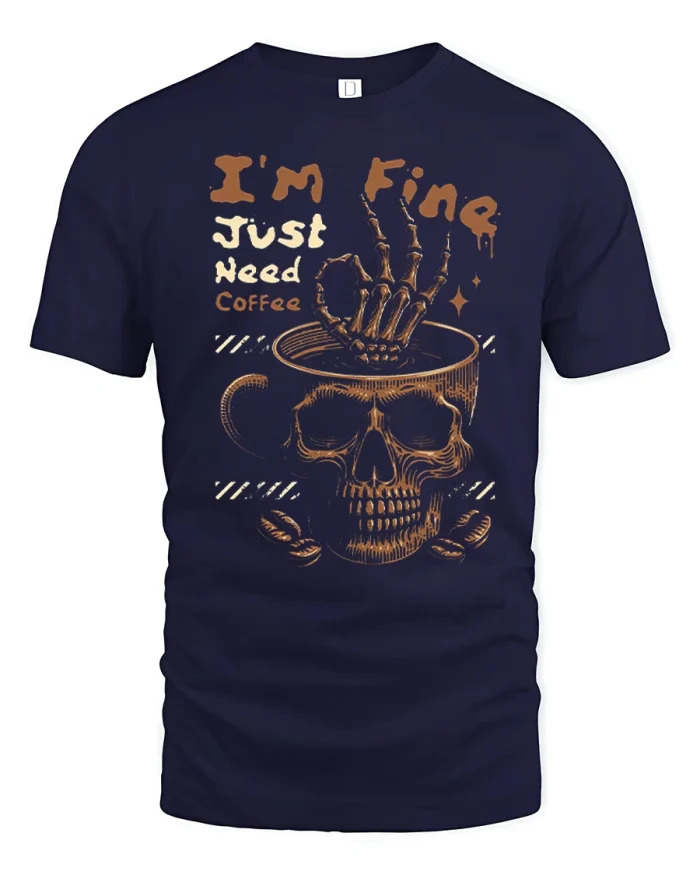 Im Fine Just Need Coffee Skeleton Skull Funny T-Shirt - navy t-shirt on white background
