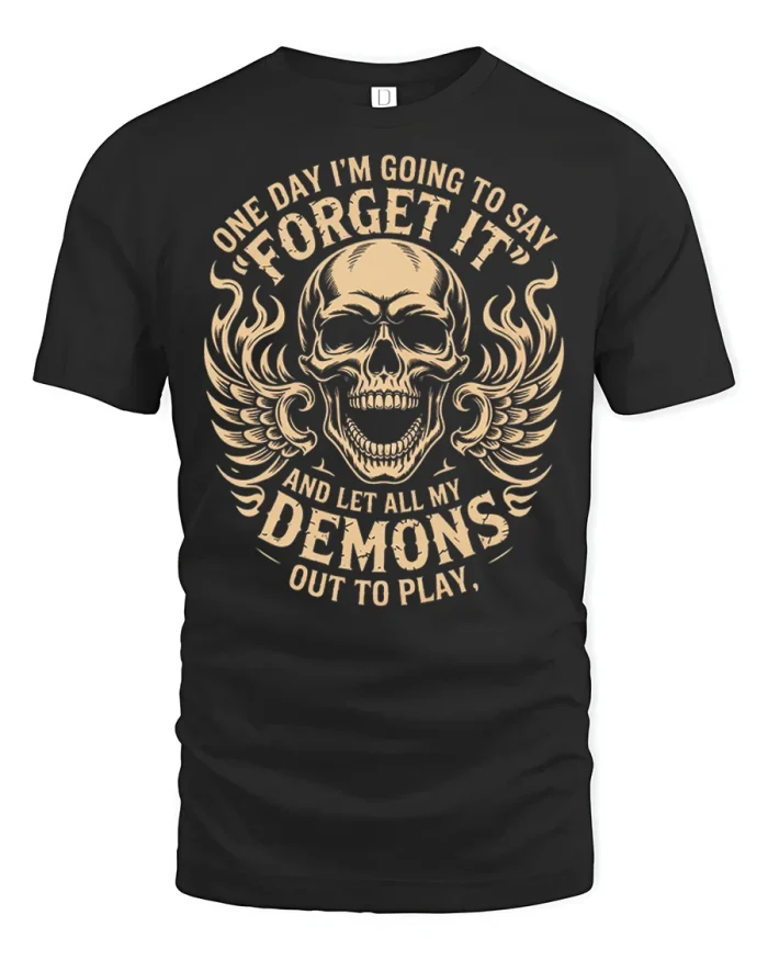 Forget It And Let All My Demons Out To Play T-Shirt - black t-shirt on white background