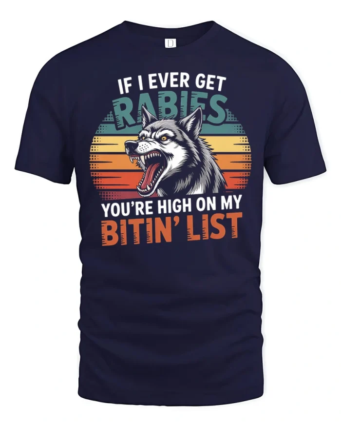 If I Ever Get Rabies You Are High On My Bitin List T-Shirt - navy t-shirt on white background
