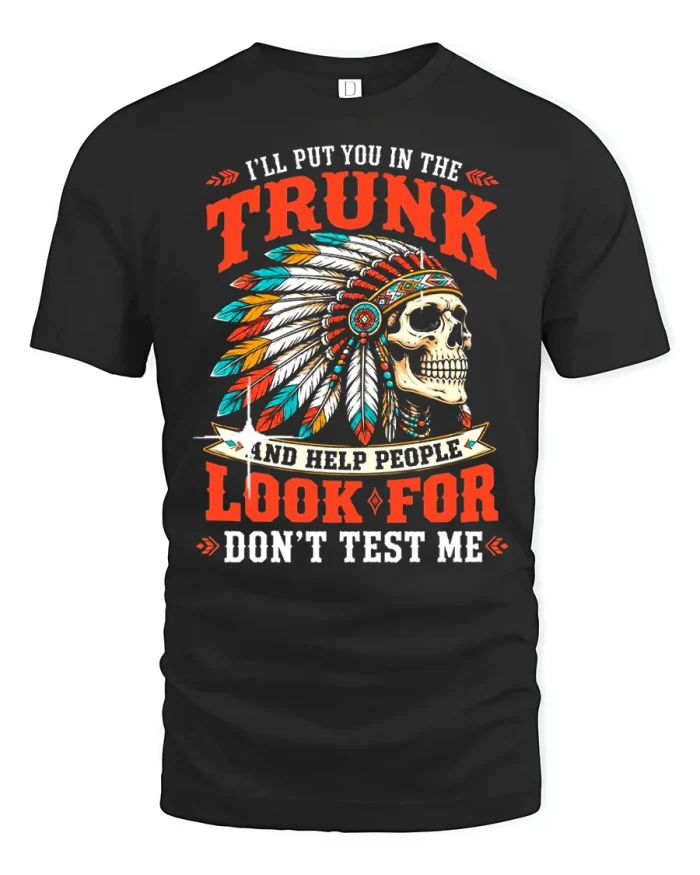 Ill Put You In The Trunk Skull Quote T-Shirt - black t-shirt on white background