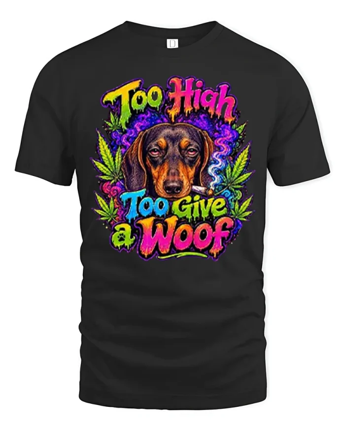 Too High Too Give A Woof Dachshund Weed T-Shirt - black t-shirt on white background